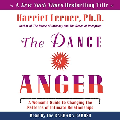 the Dance of Anger: A Woman's Guide to Changing Patterns Intimate Relationships