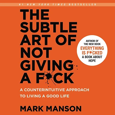The Subtle Art of Not Giving a F*ck: Counterintuitive Approach to Living Good Life