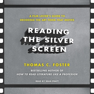 Reading the Silver Screen: A Film Lover's Guide to Decoding Art Form That Moves
