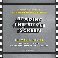 Reading the Silver Screen: A Film Lover's Guide to Decoding Art Form That Moves