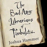 the Bad-Ass Librarians of Timbuktu: And Their Race to Save World's Most Precious Manuscripts