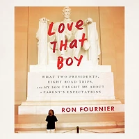 Love that Boy: What Two Presidents, Eight Road Trips, and My Son Taught Me About a Parents Expectations