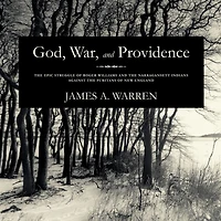 God, War, and Providence: the Epic Struggle of Roger Williams Narragansett Indians against Puritans New England
