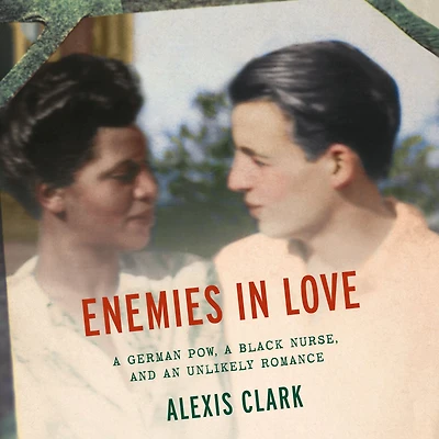 Enemies Love: a German POW, Black Nurse, and an Unlikely Romance