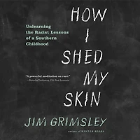 How I Shed My Skin: Unlearning the Racist Lessons of a Southern Childhood