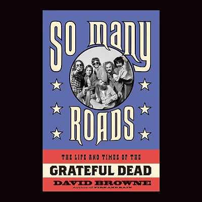 So Many Roads: the Life and Times of Grateful Dead