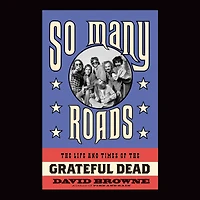 So Many Roads: the Life and Times of Grateful Dead