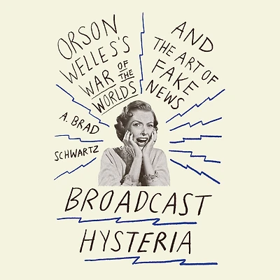 Broadcast Hysteria: Orson Welles's War of the World's and Art Fake News