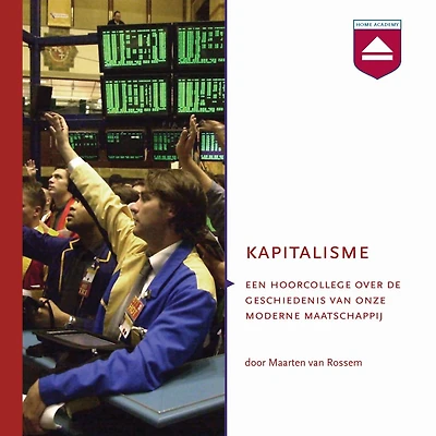 Kapitalisme: Hoorcollege over De Geschiedenis Van Onze Moderne Maatschappij