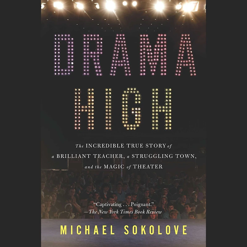 Drama High: the Incredible True Story of a Brilliant Teacher, Struggling Town, and Magic Theater