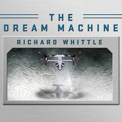 the Dream Machine: Untold History of Notorious V-22 Osprey