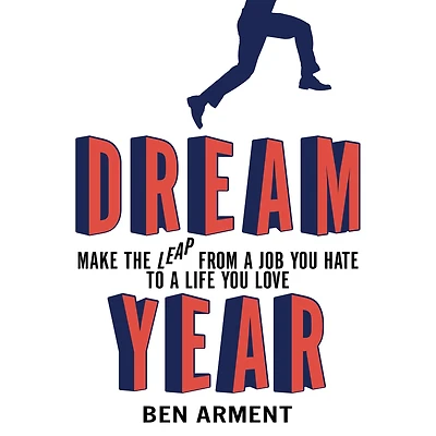 Dream Year: Make the Leap from a Job You Hate to Life Love