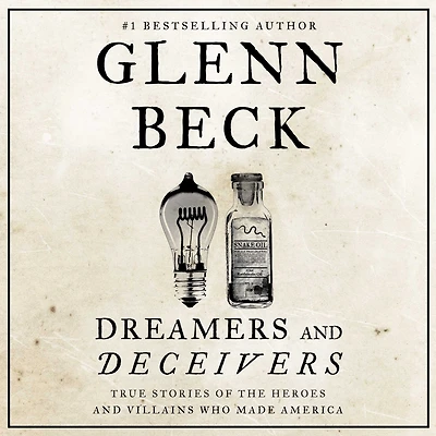 Dreamers and Deceivers: True Stories of the Heroes Villains Who Made America