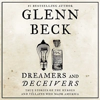 Dreamers and Deceivers: True Stories of the Heroes Villains Who Made America