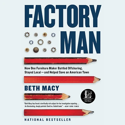 Factory Man: How One Furniture Maker Battled Offshoring, Stayed Local - and Helped Save an American Town