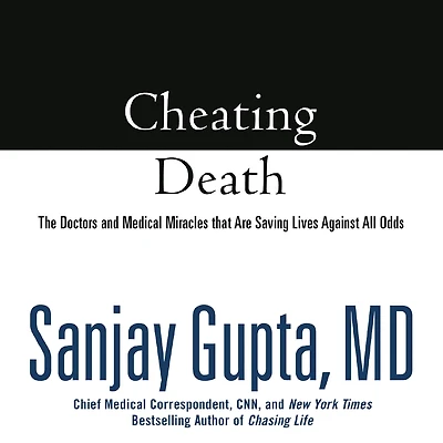 Cheating Death: The Doctors and Medical Miracles That Are Saving Lives against All Odds