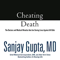 Cheating Death: The Doctors and Medical Miracles That Are Saving Lives against All Odds