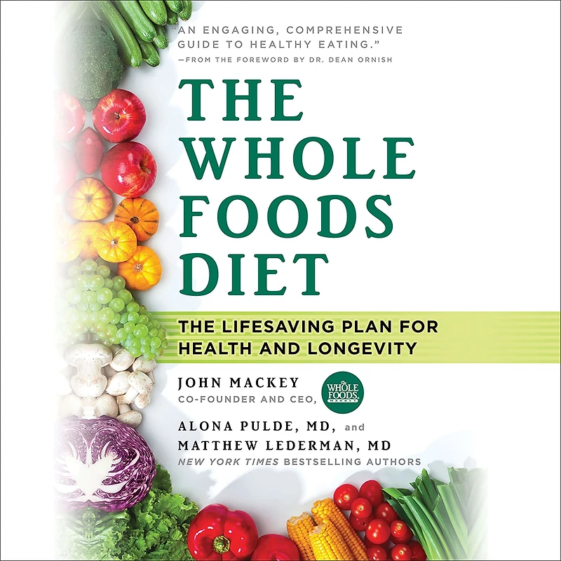 The Whole Foods Diet: Lifesaving Plan for Health and Longevity