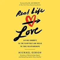 Real Life Love: Saying Goodbye to the Fairytale and Hello True Relationships