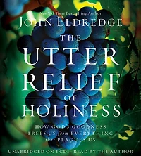 The Utter Relief of Holiness: How God's Goodness Frees Us from Everything that Plagues Us
