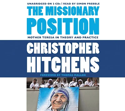 The Missionary Position: Mother Teresa Theory and Practice