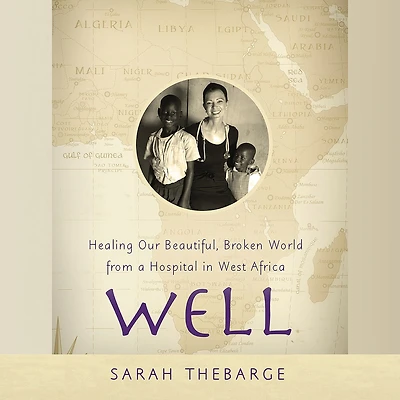 Well: Healing Our Beautiful, Broken World from a Hospital West Africa