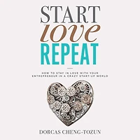 Start, Love, Repeat: How to Stay Love with Your Entrepreneur a Crazy Start-up World