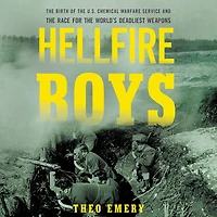 Hellfire Boys: the Birth of U.S. Chemical Warfare Service and Race for World¿s Deadliest Weapons