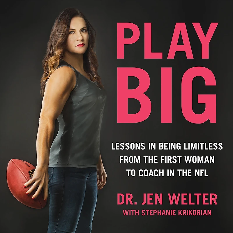 Play Big: Lessons Being Limitless from the First Woman to Coach NFL