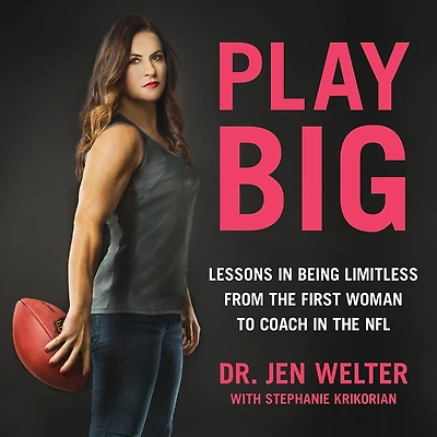 Play Big: Lessons Being Limitless from the First Woman to Coach NFL