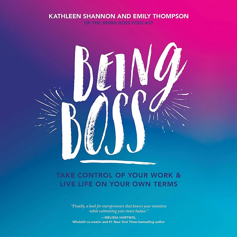 Being Boss: Take Control of Your Work and Live Life on Own Terms
