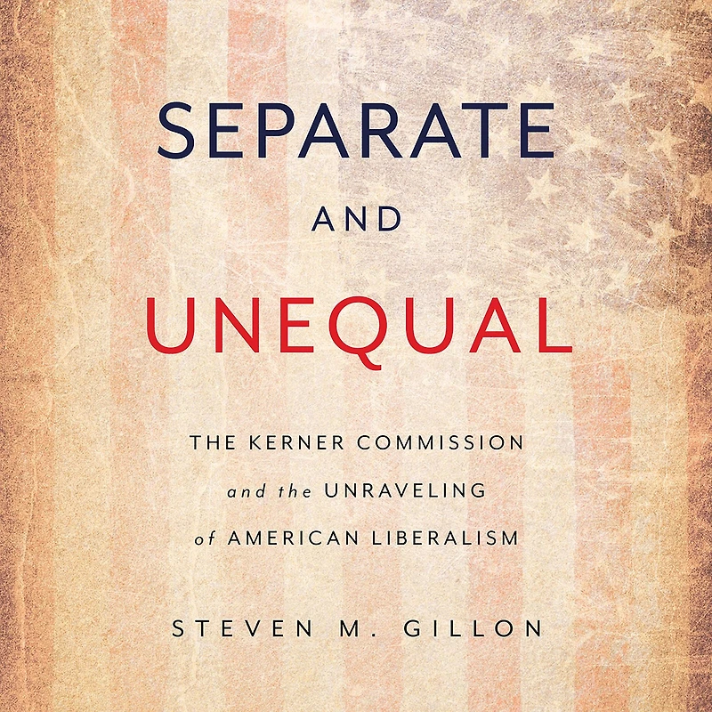 Separate and Unequal: the Kerner Commission Unraveling of American Liberalism