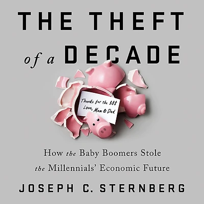 the Theft of a Decade: How Baby Boomers Stole Millennials' Economic Future