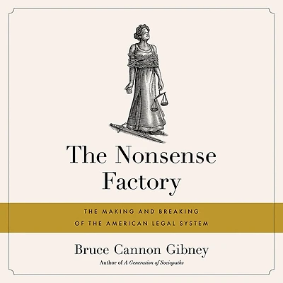 the Nonsense Factory: Making and Breaking of American Legal System