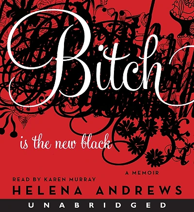 Bitch Is the New Black: A Memoir