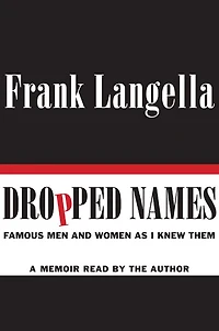 Dropped Names: Famous Men and Women As I Knew Them