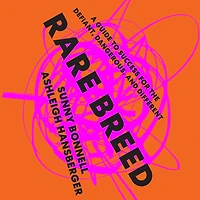 Rare Breed: A Guide to Success for the Defiant, Dangerous, and Different