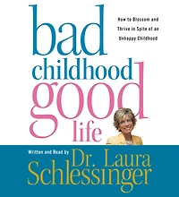 Bad Childhood--Good Life: How to Blossom and Thrive Spite of an Unhappy Childhood