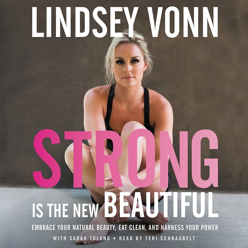Strong is the New Beautiful: Embrace Your Natural Beauty, Eat Clean, and Harness Power