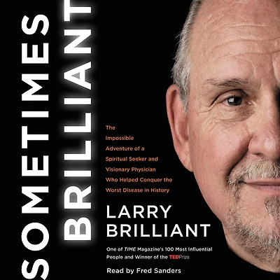 Sometimes Brilliant: the Impossible Adventure of a Spiritual Seeker and Visionary Physician Who Helped Conquer Worst Disease History