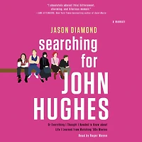 Searching for John Hughes: Or Everything I Thought Needed to Know about Life Learned from Watching '80s Movies