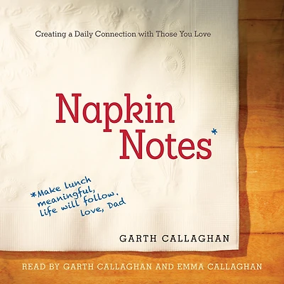 Napkin Notes: Make Lunch Meaningful, Life Will Follow