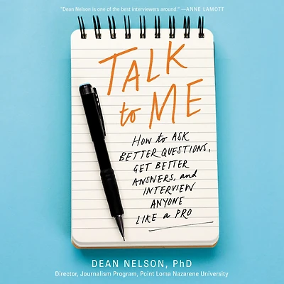 Talk to Me: How Ask Better Questions, Get Answers, and Interview Anyone Like a Pro
