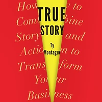 True Story: How to Combine Story and Action Transform Your Business