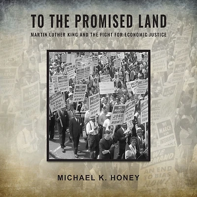 To the Promised Land: Martin Luther King and Fight for Economic Justice