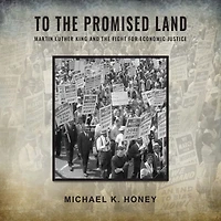 To the Promised Land: Martin Luther King and Fight for Economic Justice