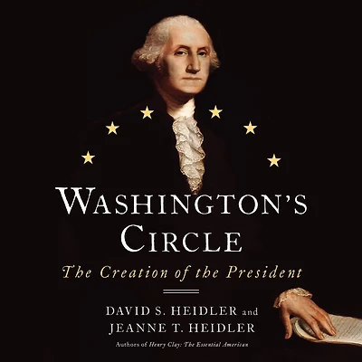 Washington's Circle: the Creation of President