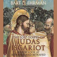 The Lost Gospel of Judas Iscariot: A New Look at Betrayer and Betrayed