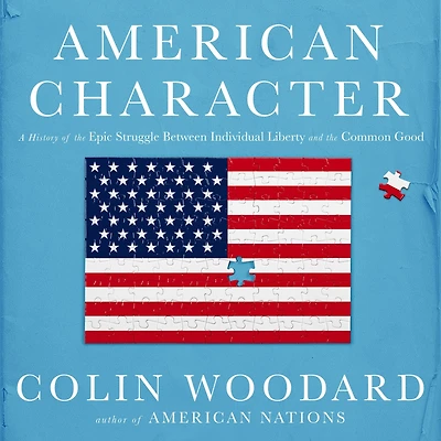 American Character: A History of the Epic Struggle Between Individual Liberty and Common Good