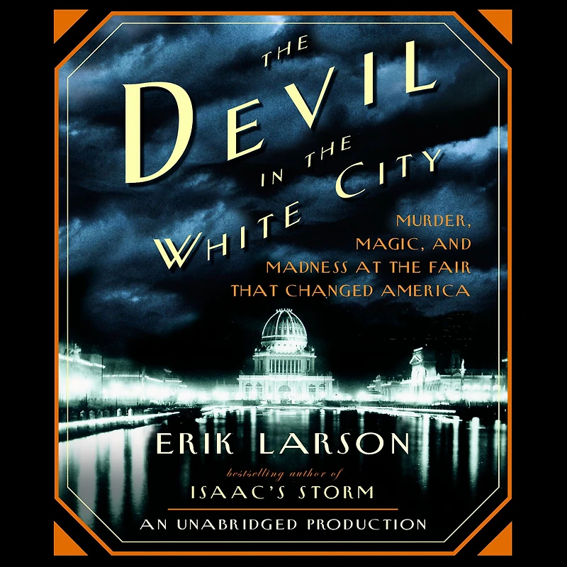 the Devil White City: Murder, Magic, and Madness at Fair That Changed America